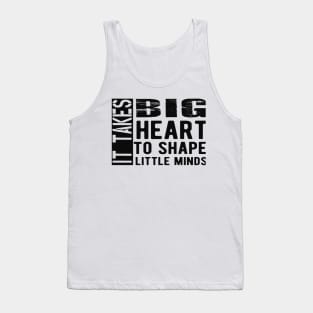 Kindergarten Teacher - It takes big heart to shape little minds Tank Top